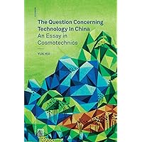 The Question Concerning Technology in China: An Essay in Cosmotechnics (Urbanomic / Mono) The Question Concerning Technology in China: An Essay in Cosmotechnics (Urbanomic / Mono) Paperback