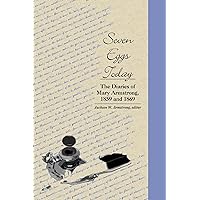 Seven Eggs Today: The Diaries of Mary Armstrong, 1859 and 1869 (Life Writing) Seven Eggs Today: The Diaries of Mary Armstrong, 1859 and 1869 (Life Writing) Hardcover Paperback