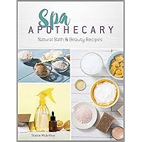 Spa Apothecary: Natural Bath & Beauty Recipes Spa Apothecary: Natural Bath & Beauty Recipes Paperback Kindle