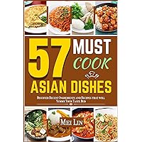 57 MUST COOK ASIAN DISHES: Discover Recent Ingredients and Recipes that Will Yummy Your Taste Bud 57 MUST COOK ASIAN DISHES: Discover Recent Ingredients and Recipes that Will Yummy Your Taste Bud Kindle Hardcover Paperback