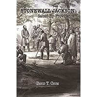 Stonewall Jackson: Saved By Providence Stonewall Jackson: Saved By Providence Kindle Paperback
