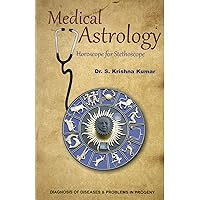 A Book on Medical Astrology ; Horoscope for Stethoscope : Diagnosis of Diseases and Problems in Progeny and their Remedies A Book on Medical Astrology ; Horoscope for Stethoscope : Diagnosis of Diseases and Problems in Progeny and their Remedies Paperback Hardcover