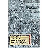 The Later Reformation in England, 1547-1603 (British History in Perspective, 34) The Later Reformation in England, 1547-1603 (British History in Perspective, 34) Paperback