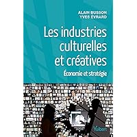 Les industries culturelles et créatives: Economie et stratégie Les industries culturelles et créatives: Economie et stratégie Pocket Book Kindle