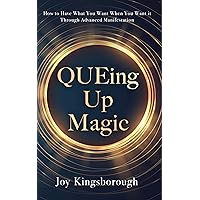 QUEing Up Magic: How to Have What You Want When You Want it Through Advanced Manifestation QUEing Up Magic: How to Have What You Want When You Want it Through Advanced Manifestation Kindle Paperback