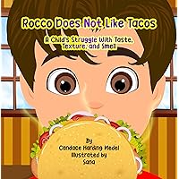 Rocco Does Not Like Tacos: A Child's Struggle With Taste, Texture, and Smell (A series of childrens books geared toward parenting talented kids with unique personalities and needs) Rocco Does Not Like Tacos: A Child's Struggle With Taste, Texture, and Smell (A series of childrens books geared toward parenting talented kids with unique personalities and needs) Kindle Paperback
