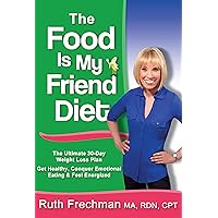 The Food Is My Friend Diet: The Ultimate 30-Day Weight Loss Plan. Get Healthy, Conquer Emotional Eating & Feel Energized. The Food Is My Friend Diet: The Ultimate 30-Day Weight Loss Plan. Get Healthy, Conquer Emotional Eating & Feel Energized. Kindle Paperback