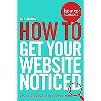 How To Get Your Website Noticed (How To: Academy Book 3) How To Get Your Website Noticed (How To: Academy Book 3) Kindle Audible Audiobook Paperback