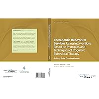 Therapeutic Behavioral Services: Intervention Manual: Using Interventions Based on Principles and Techniques of Cognitive Behavioral Therapy, Building ... Institute of Family & Community Impact)