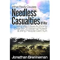 What Really Causes Needless Casualties Of War?: Why We Do Have Authority Over All Satan's Power, And Why People Really Get Hurt