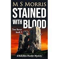 Stained with Blood: A Yorkshire Murder Mystery (DCI Tom Raven Crime Thrillers Book 7) Stained with Blood: A Yorkshire Murder Mystery (DCI Tom Raven Crime Thrillers Book 7) Kindle
