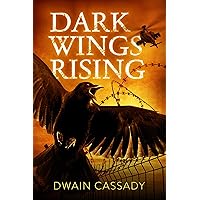 Dark Wings Rising: A Dystopian Suspense Novel (Dark Wings Trilogy Book 1)