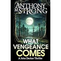 What Vengeance Comes (John Decker Supernatural Thrillers Book 1)