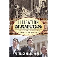Litigation Nation: A Cultural History of Lawsuits in America (American Ways) Litigation Nation: A Cultural History of Lawsuits in America (American Ways) Kindle Hardcover Paperback
