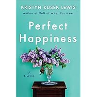 Perfect Happiness: A Novel Perfect Happiness: A Novel Kindle Audible Audiobook Hardcover Paperback Audio CD