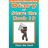 Diary of Steve the Noob 19 (An Unofficial Minecraft Book) (Diary of Steve the Noob Collection) Diary of Steve the Noob 19 (An Unofficial Minecraft Book) (Diary of Steve the Noob Collection) Kindle