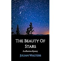 The Beauty Of Stars: A Collection of Poetry The Beauty Of Stars: A Collection of Poetry Kindle Paperback