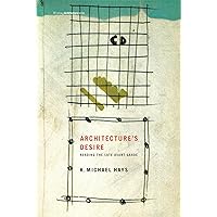 Architecture's Desire: Reading the Late Avant-garde (Writing Architecture) Architecture's Desire: Reading the Late Avant-garde (Writing Architecture) Paperback