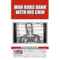 Man Robs Bank With His Chin: And Other Unusual Stories Missed By Mainstream Media
