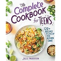 The Complete Cookbook for Teens: 120+ Recipes to Level Up Your Kitchen Game The Complete Cookbook for Teens: 120+ Recipes to Level Up Your Kitchen Game Paperback Kindle Spiral-bound