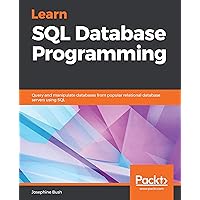 Learn SQL Database Programming: Query and manipulate databases from popular relational database servers using SQL Learn SQL Database Programming: Query and manipulate databases from popular relational database servers using SQL Kindle Paperback