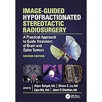 Image-Guided Hypofractionated Stereotactic Radiosurgery: A Practical Approach to Guide Treatment of Brain and Spine Tumors Image-Guided Hypofractionated Stereotactic Radiosurgery: A Practical Approach to Guide Treatment of Brain and Spine Tumors Kindle Hardcover