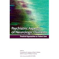 Psychiatric Aspects of Neurologic Diseases: Practical Approaches to Patient Care Psychiatric Aspects of Neurologic Diseases: Practical Approaches to Patient Care Paperback