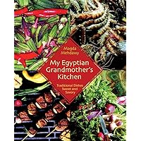 My Egyptian Grandmother’s Kitchen: Traditional Dishes Sweet and Savory My Egyptian Grandmother’s Kitchen: Traditional Dishes Sweet and Savory Kindle Paperback