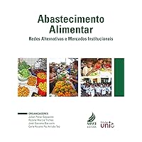 Abastecimento alimentar: redes alternativas e mercados institucionais (Portuguese Edition)