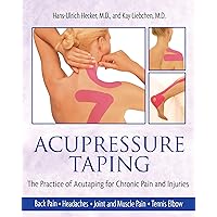 Acupressure Taping: The Practice of Acutaping for Chronic Pain and Injuries Acupressure Taping: The Practice of Acutaping for Chronic Pain and Injuries Paperback