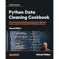Python Data Cleaning Cookbook: Detect and remove dirty data and extract key insights with pandas, machine learning and ChatGPT, Spark, and more Python Data Cleaning Cookbook: Detect and remove dirty data and extract key insights with pandas, machine learning and ChatGPT, Spark, and more Kindle Paperback