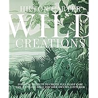 Wild Creations: Inspiring Projects to Create plus Plant Care Tips & Styling Ideas for Your Own Wild Interior Wild Creations: Inspiring Projects to Create plus Plant Care Tips & Styling Ideas for Your Own Wild Interior Hardcover Kindle Spiral-bound