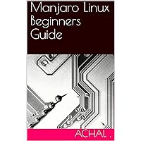 Manjaro Linux Beginners Guide Manjaro Linux Beginners Guide Kindle Paperback
