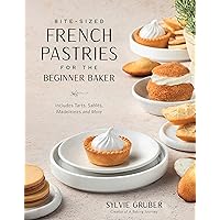 Bite-Sized French Pastries for the Beginner Baker Bite-Sized French Pastries for the Beginner Baker Paperback Kindle