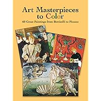 Art Masterpieces to Color: 60 Great Paintings from Botticelli to Picasso (Dover Art Coloring Book) Art Masterpieces to Color: 60 Great Paintings from Botticelli to Picasso (Dover Art Coloring Book) Paperback