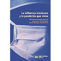 La influenza mexicana y la pandemia que viene (Spanish Edition) La influenza mexicana y la pandemia que viene (Spanish Edition) Kindle Paperback