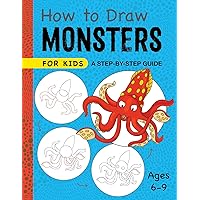 How to Draw Monsters for Kids: A Step-by-Step Guide for Kids Ages 6-9 (Drawing for Kids Ages 6 to 9)