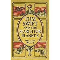 TOM SWIFT and the Search for Planet X (A Swift Generations Novel Book 1) TOM SWIFT and the Search for Planet X (A Swift Generations Novel Book 1) Paperback Kindle