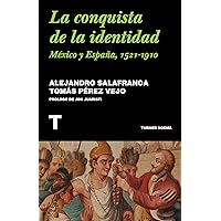 La conquista de la identidad: México y España, 1521-1910 (Spanish Edition) La conquista de la identidad: México y España, 1521-1910 (Spanish Edition) Kindle Paperback