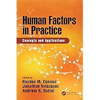 Human Factors in Practice: Concepts and Applications Human Factors in Practice: Concepts and Applications Kindle Hardcover