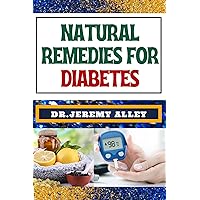 NATURAL REMEDIES FOR DIABETES: Empower Your Health, Discovering Natural Solutions To Control And Enhance Well-Being NATURAL REMEDIES FOR DIABETES: Empower Your Health, Discovering Natural Solutions To Control And Enhance Well-Being Kindle Paperback