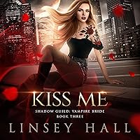 Kiss Me: Shadow Guild: Vampire Bride, Book 3 Kiss Me: Shadow Guild: Vampire Bride, Book 3 Audible Audiobook Kindle Paperback