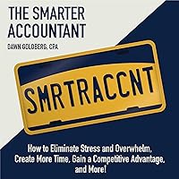 The Smarter Accountant: How to Eliminate Stress and Overwhelm, Create More Time, Gain a Competitive Advantage, and More! The Smarter Accountant: How to Eliminate Stress and Overwhelm, Create More Time, Gain a Competitive Advantage, and More! Audible Audiobook Paperback Kindle