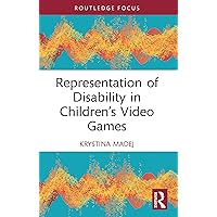 Representation of Disability in Children’s Video Games (Routledge Research in Disability and Media Studies) Representation of Disability in Children’s Video Games (Routledge Research in Disability and Media Studies) Kindle Hardcover