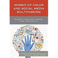 Women of Color and Social Media Multitasking: Blogs, Timelines, Feeds, and Community Women of Color and Social Media Multitasking: Blogs, Timelines, Feeds, and Community Kindle Hardcover Paperback