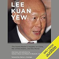 Lee Kuan Yew: The Grand Master’s Insights on China, United States, and the World Lee Kuan Yew: The Grand Master’s Insights on China, United States, and the World Audible Audiobook Paperback Kindle Hardcover