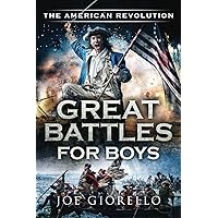 Great Battles for Boys The American Revolution