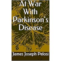 At War With Parkinson's Disease At War With Parkinson's Disease Kindle Paperback