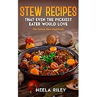 Stew Recipes That Even the Pickiest Eater Would Love: The Yummy Stew Cookbook! Stew Recipes That Even the Pickiest Eater Would Love: The Yummy Stew Cookbook! Kindle Paperback