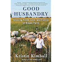 Good Husbandry: Growing Food, Love, and Family on Essex Farm Good Husbandry: Growing Food, Love, and Family on Essex Farm Kindle Audible Audiobook Paperback Hardcover Audio CD